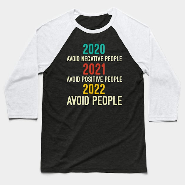 2020 Avoid Negative People | 2021 Avoid Positive People | 2022 Avoid People, Quarantine Shirt, Funny Tee, Covid Shirts, Sarcastic Baseball T-Shirt by Mr.Speak